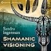 Shamanic Visioning: Connecting with Spirit to Transform Your Inner and Outer Worlds by 