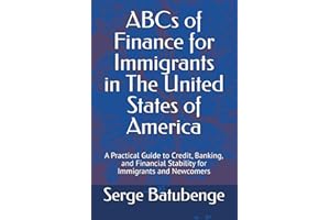 ABCs of Finance for Immigrants in The United States of America: A Practical Guide to Credit, Banking, and Financial Stability