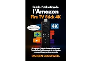 Guide d'utilisation de l'�鶹�� Fire Stick TV 4K: Un manuel d'instructions pratiques pour l'installation, le dépannage, la ge