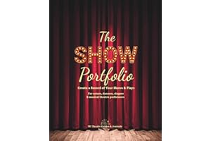 The Show Portfolio: Create a Record of Your Shows & Plays. For actors, dancers, singers & musical theatre performers.