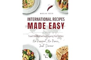 International Recipes Made Easy: A Cultural Cookbook with Quick and Delicious Recipes from Around the World Featuring Authentic Ethnic Dishes and ... Mediterranean, Caribbean Cuisine and More