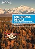 Moon Anchorage, Denali & the Kenai Peninsula (Travel Guide)