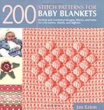 200 Stitch Patterns for Baby Blankets: Knitted and Crocheted Designs, Blocks, and Trims for Crib Cov by Jan Eaton