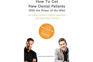 How to Get New Dental Patients with the Power of the Web - Including the Exact Marketing Secrets One Practice Used to Reach $5,000,000 in its First ... Internet Marketing for Your Dental Practice