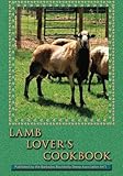 Lamb Lover's Cookbook: Recipes that make cooking lamb a fun and delicious adventure!