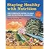 Staying Healthy with Nutrition, rev: The Complete Guide to Diet and Nutritional Medicine