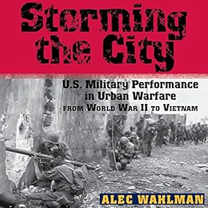 US Military Performance in Urban Warfare from World War II to Vietnam - Alec Wahlman
