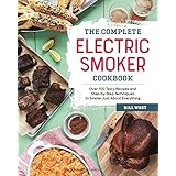 The Complete Electric Smoker Cookbook: Over 100 Tasty Recipes and Step-by-Step Techniques to Smoke Just About Everything