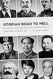 Utopian Road to Hell: Enslaving America and the World With Central Planning