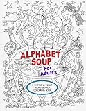 Alphabet Soup For Adults - A Whimsical Alphabet Colouring Book for All Ages! by Tammara Wright
