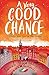 A Very Good Chance by Sarah Moore Fitzgerald