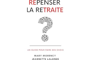 REPENSER LA RETRAITE: Un guide pour faire des choix (French Edition)