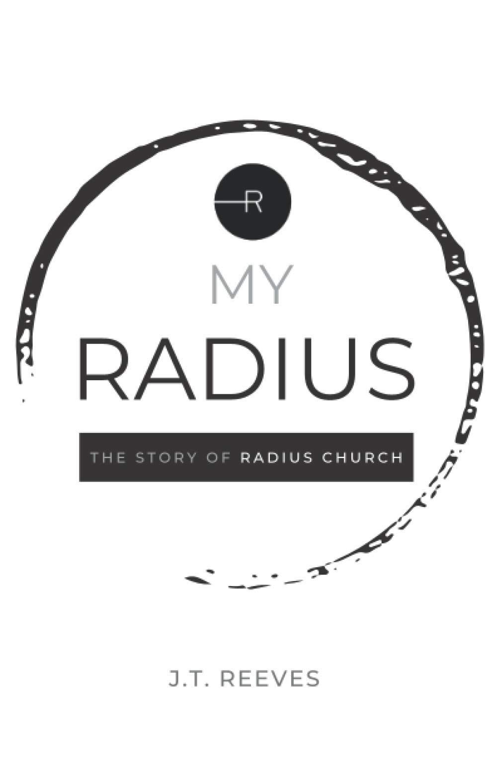 My Radius The Story Of Radius Church Reeves J T 9798576576821 Amazon Com Books