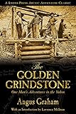 The Golden Grindstone: One Man's Adventures in the Yukon (Arctic Adventure) by