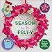 ’Tis the Season to Be Felt-y: Over 40 Handmade Holiday Decorations by 