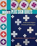 Modern Plus Sign Quilts: 16 Dynamic Projects, A Variety of Techniques by 