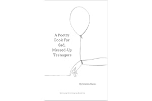 A Poetry Book For Sad, Messed-Up Teenagers (Giving Up On Giving Up 1)
