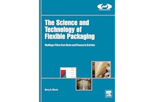 The Science and Technology of Flexible Packaging: Multilayer Films from Resin and Process to End Use (Plastics Design Library