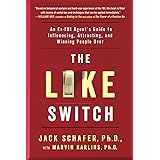 The Like Switch: An Ex-FBI Agent's Guide to Influencing, Attracting, and Winning People Over (1) (The Like Switch Series)