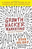 Growth Hacker Marketing: A Primer on the Future of PR, Marketing, and Advertising
