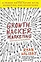 Growth Hacker Marketing: A Primer on the Future of PR, Marketing, and Advertising