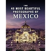 The 40 Most Beautiful Photographs of Mexico: A full color picture book for Seniors with Alzheimer's or Dementia (The "Most Beautiful World" Series)