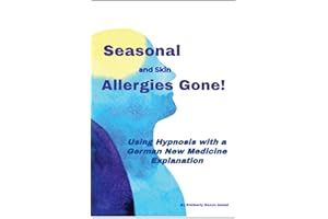 Seasonal and Skin Allergies Gone!: Using Hypnosis with a German New Medicine Explanation
