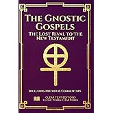 The Gnostic Gospels: The Complete & Definitive Modern English Translation: Including: Thomas, Mary, Philip, Judas, and the Na