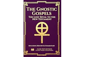 The Gnostic Gospels: The Complete & Definitive Modern English Translation: Including: Thomas, Mary, Philip, Judas, and the Na