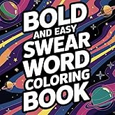 Swear Word Bold and Easy Coloring Book For Adults: Swearing is Caring | Funny Cuss Word Coloring Pages | Sweary Coloring Book for Stress Relief and Relaxation