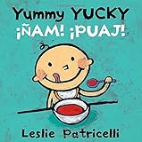 Yummy Yucky/¡Ñam! ¡Puaj! (Leslie Patricelli board books)
