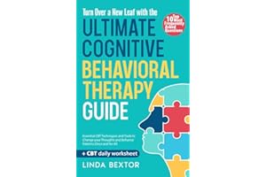Turn Over a New Leaf with the Ultimate Cognitive Behavioral Therapy Guide: Essential CBT Techniques and Tools to Change your 