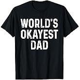 World's Okayest Dad T-Shirt Funny Fathers Day Gift T-Shirt