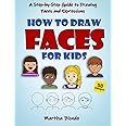 How to Draw Faces for Kids: A Step by Step Guide to Drawing Faces and Expressions