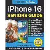 iPhone 16 for Seniors and Beginners: The Complete Step-by-Step User Guide for Mastering Your iPhone, Use Camera Features, Setting Up Wi-Fi, FaceTime, and Siri