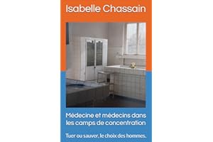 ��é��𳦾��Ա� et médecins dans les camps de concentration : Tuer ou sauver, le choix des hommes. (French Edition)