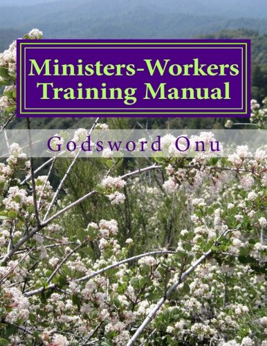 . Ministers-Workers Training Manual: Bringing Out Trained and Equipped Ministers and Workers