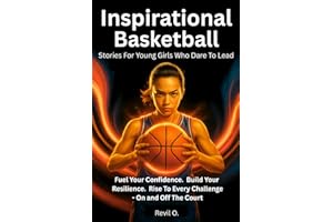 Inspirational Basketball Stories for Young Girls Who Dare to Lead: Fuel your confidence. Build your resilience. Rise to every challenge - on and off the court.