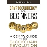Cryptocurrency For Beginners: A Gen X's Guide to the Blockchain Revolution