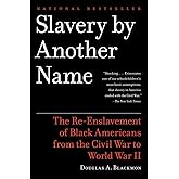 Slavery by Another Name: The Re-Enslavement of Black Americans from the Civil War to World War II