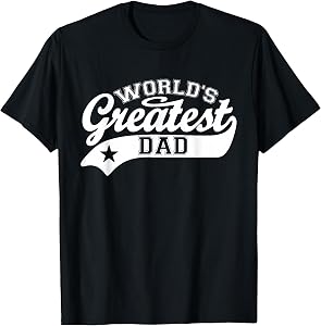 World's Greatest Dad Shirt Funny Father's Day T-Shirt