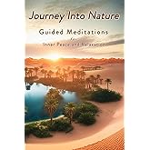 Journey Into Nature: Guided Meditations for Inner Peace and Relaxation