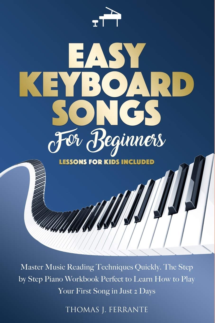 Easy Keyboard Songs For Beginners Master Music Reading Techniques Quickly The Step By Step Piano Workbook Perfect To Learn How To Play Your First Song In Just 2 Days Lessons For Kids