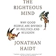 The Righteous Mind: Why Good People Are Divided by Politics and Religion
