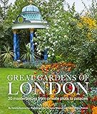 Great Gardens of London: 30 Masterpieces from Private Plots to Palaces by