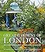 Great Gardens of London: 30 Masterpieces from Private Plots to Palaces by
