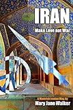 Iran: Make Love not War: Sex, Drugs and Rock'n'Roll on the Silk Road by Mary Jane Walker