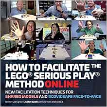 How to Facilitate the LEGO(R) Serious Play(R) Method Online: New Facilitation Techniques for Shared Models and #Covidsafe Face-To-Face: Blair, Sean: 9780995664753: Amazon.com: Books
