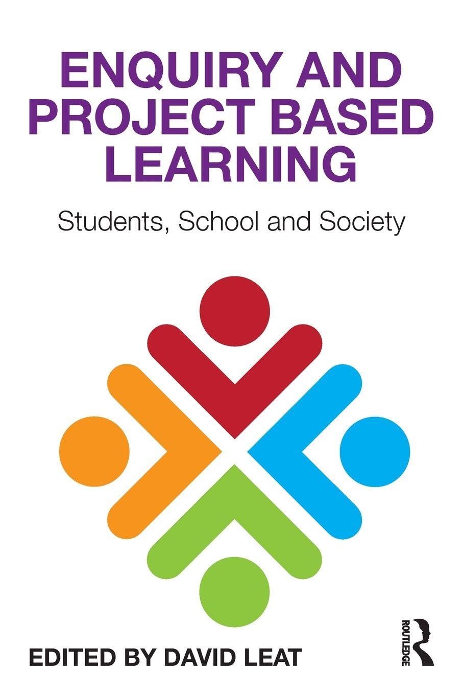 Enquiry and Project Based Learning: Students, School and Society