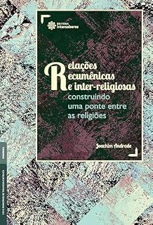 Livro Relações ecumênicas e inter-religiosas:: construindo uma ponte entre as religiões